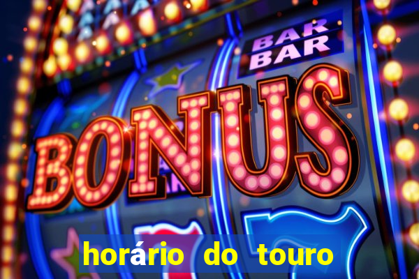 horário do touro fortune hoje