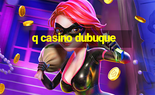 q casino dubuque