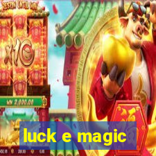 luck e magic