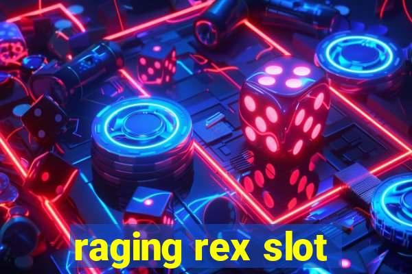 raging rex slot