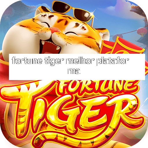 fortune tiger melhor plataforma