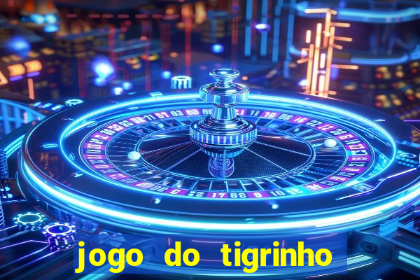 jogo do tigrinho grátis sem depósito