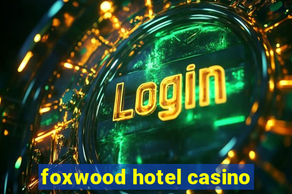 foxwood hotel casino