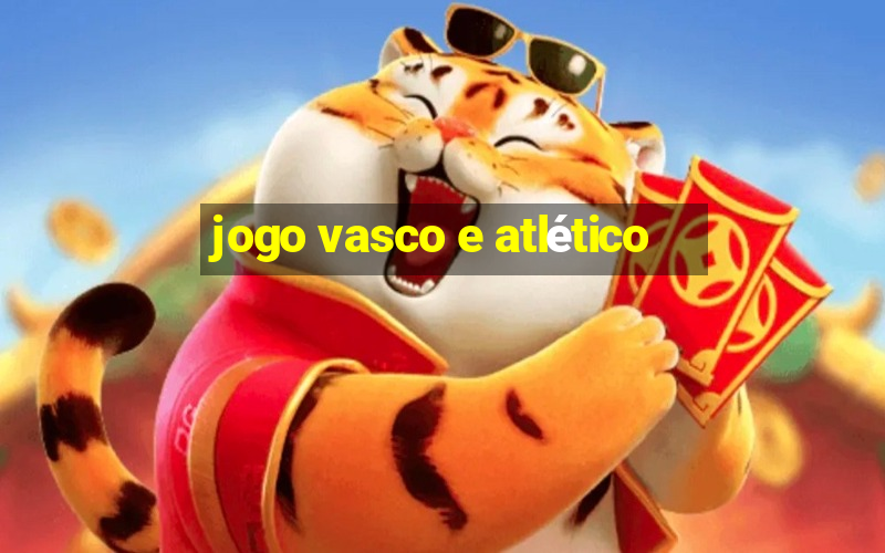 jogo vasco e atlético