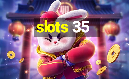 slots 35