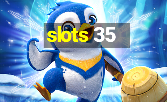 slots 35