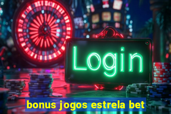 bonus jogos estrela bet