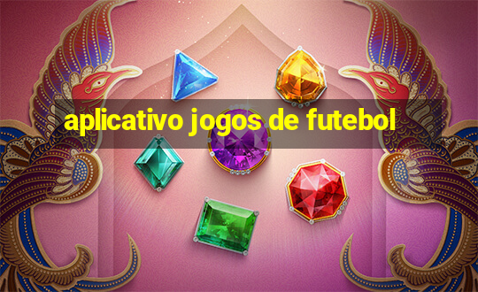 aplicativo jogos de futebol