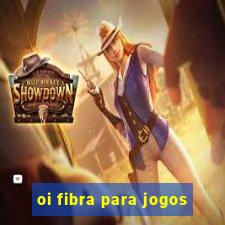 oi fibra para jogos