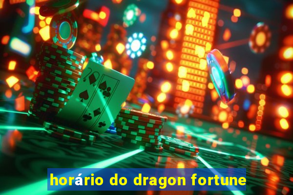 horário do dragon fortune