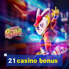 21 casino bonus