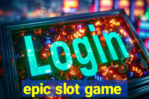 epic slot game