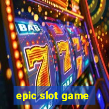 epic slot game