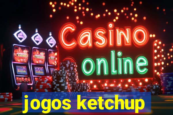 jogos ketchup