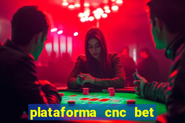 plataforma cnc bet é confiável