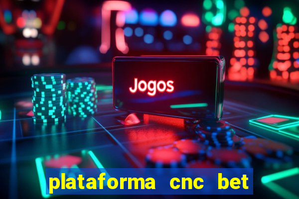 plataforma cnc bet é confiável