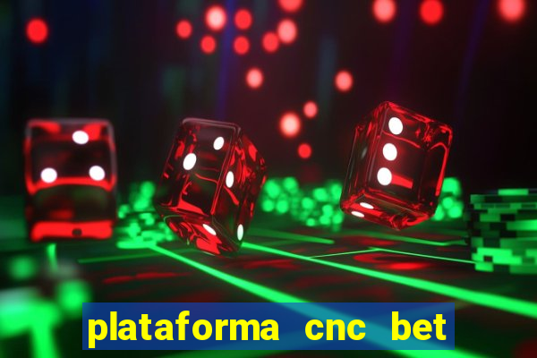 plataforma cnc bet é confiável