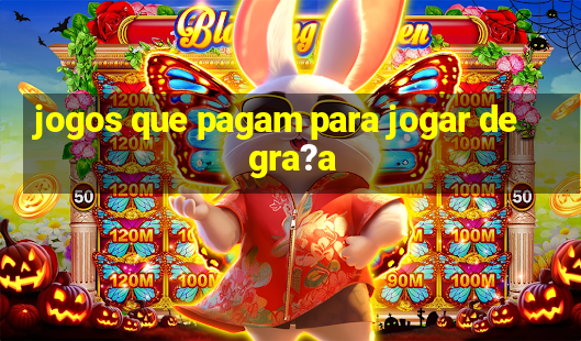 jogos que pagam para jogar de gra?a