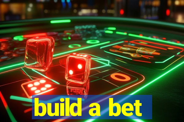 build a bet