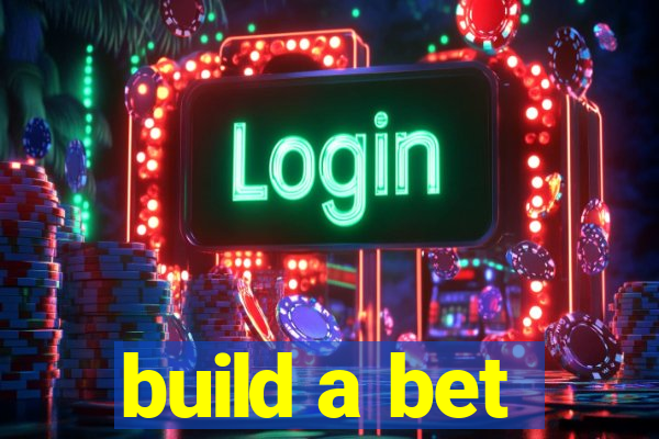 build a bet