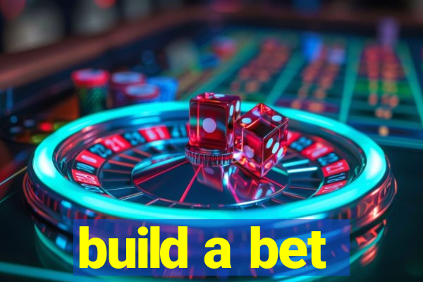 build a bet