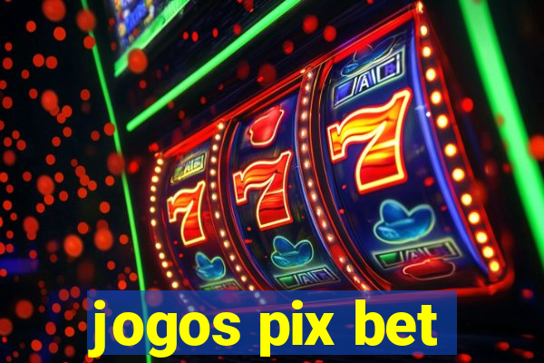 jogos pix bet