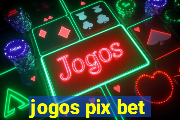 jogos pix bet