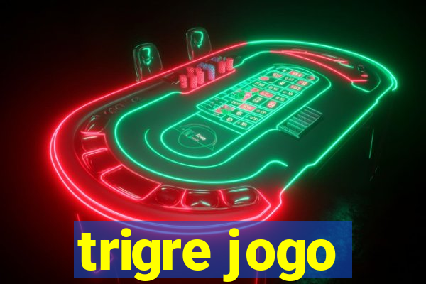 trigre jogo