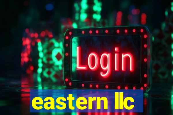 eastern llc