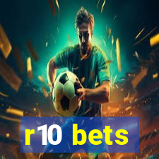 r10 bets