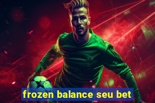 frozen balance seu bet