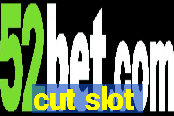 cut slot