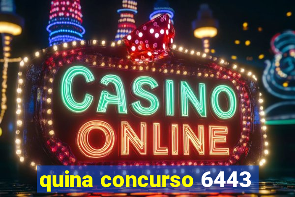 quina concurso 6443