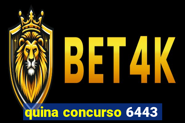 quina concurso 6443