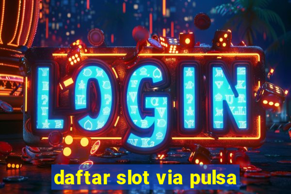 daftar slot via pulsa