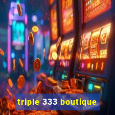 triple 333 boutique