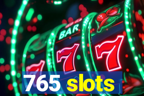 765 slots