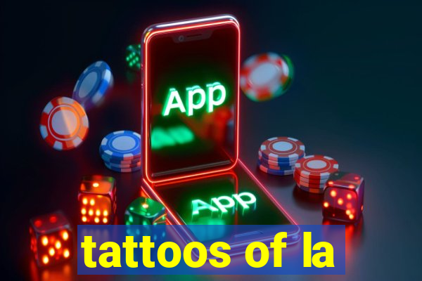 tattoos of la