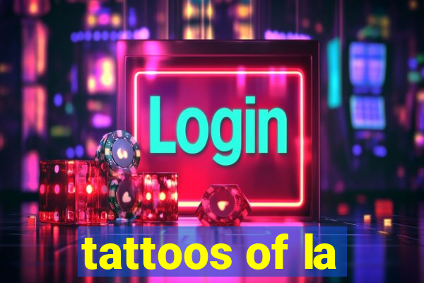 tattoos of la