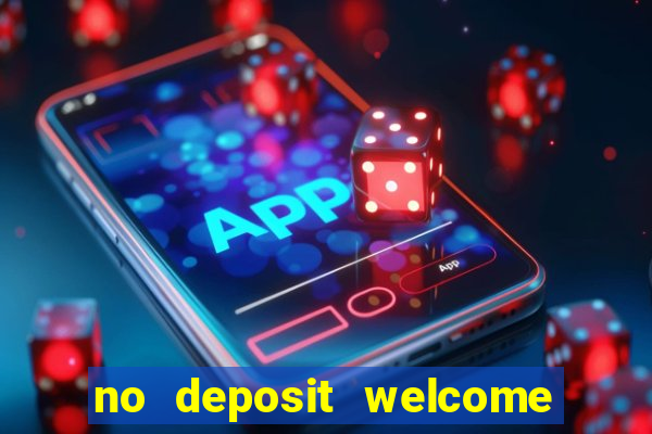 no deposit welcome bonus casinos