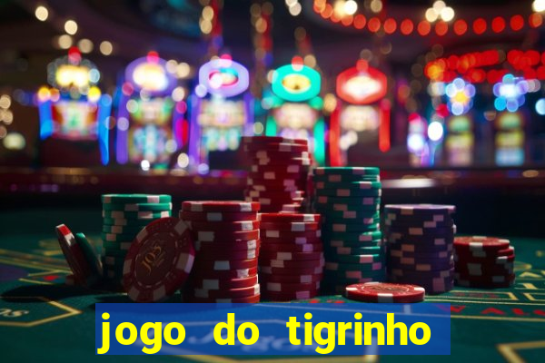 jogo do tigrinho que da dinheiro no cadastro