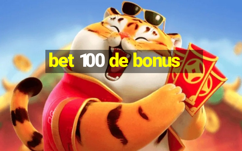 bet 100 de bonus