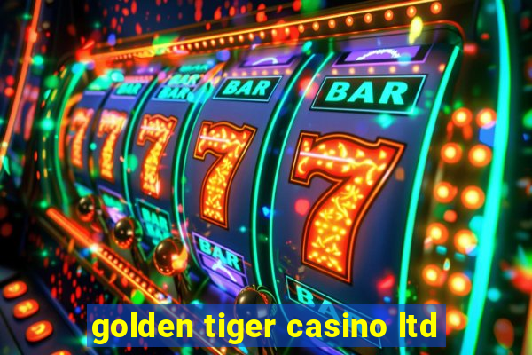 golden tiger casino ltd