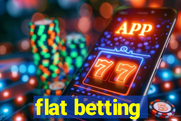 flat betting