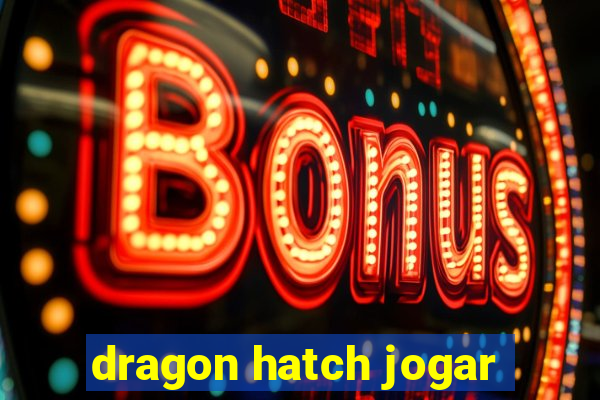 dragon hatch jogar