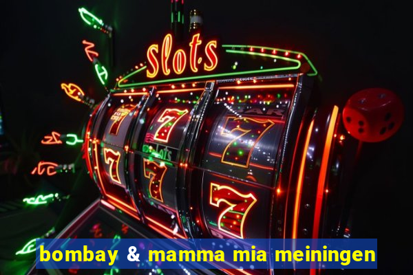 bombay & mamma mia meiningen