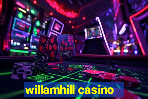 willamhill casino