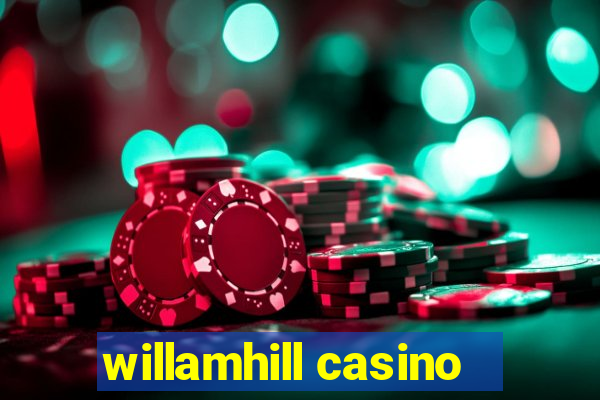 willamhill casino