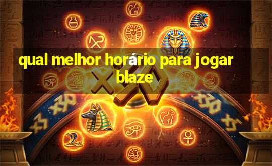 qual melhor horário para jogar blaze