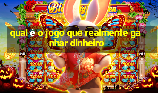 qual é o jogo que realmente ganhar dinheiro